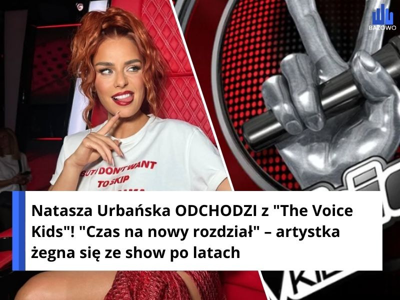 Natasza Urbańska ODCHODZI z "The Voice Kids"! "Czas na nowy rozdział" – artystka żegna się ze show po latach